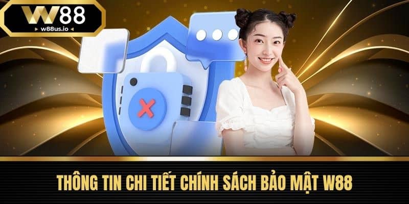 Chính sách bảo mật 1 Thông Tin Chi Tiết Chính Sách Bảo Mật W88