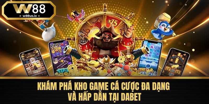DABET - Nền Tảng Cá Cược Trực Tuyến Uy Tín Hàng Đầu 2025 5 Khám Phá Kho Game Cá Cược Đa Dạng và Hấp Dẫn Tại DABET