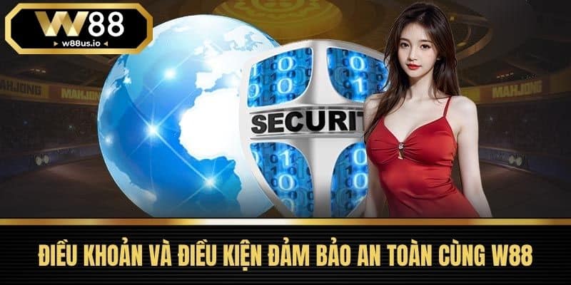Điều khoản và điều kiện 1 Điều Khoản Và Điều Kiện Đảm Bảo An Toàn Cùng W88