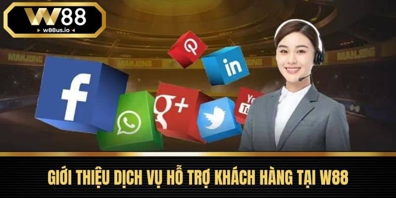 Liên hệ W88 1 Giới Thiệu Dịch Vụ Hỗ Trợ Khách Hàng Tại W88