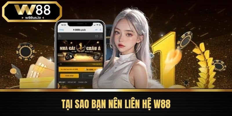 Liên hệ W88 2 Tại Sao Bạn Nên Liên Hệ W88