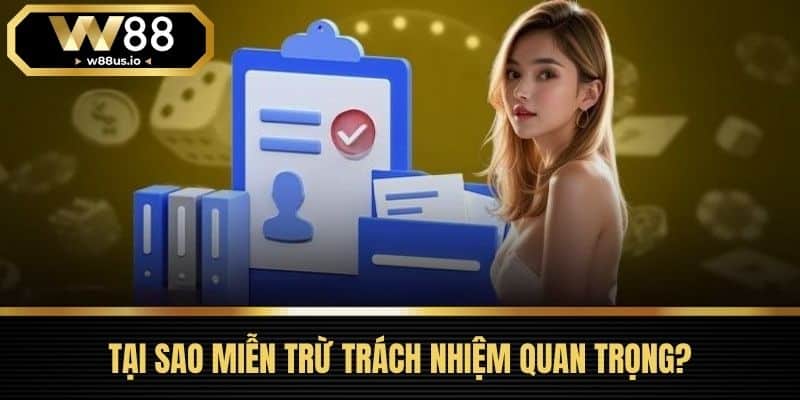 miễn trừ trách nhiệm W88 2 Tại Sao Miễn Trừ Trách Nhiệm Quan Trọng?