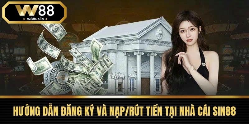Sin88 - Cá Cược Mọi Lúc Mọi Nơi Cùng Đánh Giá Từ Cộng Đồng 4 Hướng Dẫn Đăng Ký Và Nạp/Rút Tiền Tại Nhà Cái Sin88